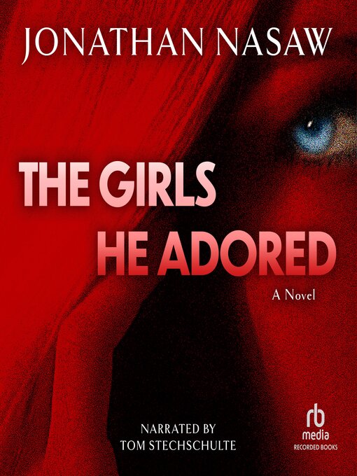 Title details for The Girls He Adored by Jonathan Nasaw - Available